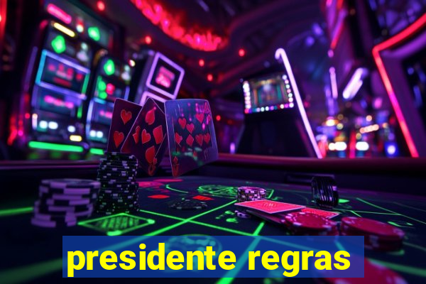 presidente regras